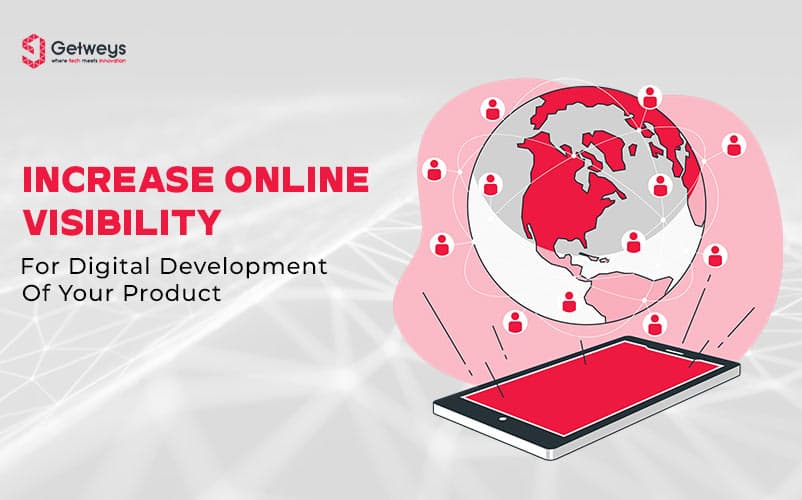 INCREASE ONLINE VISIBILITY FOR DIGITAL DEVELOPMENT OF YOUR PRODUCT