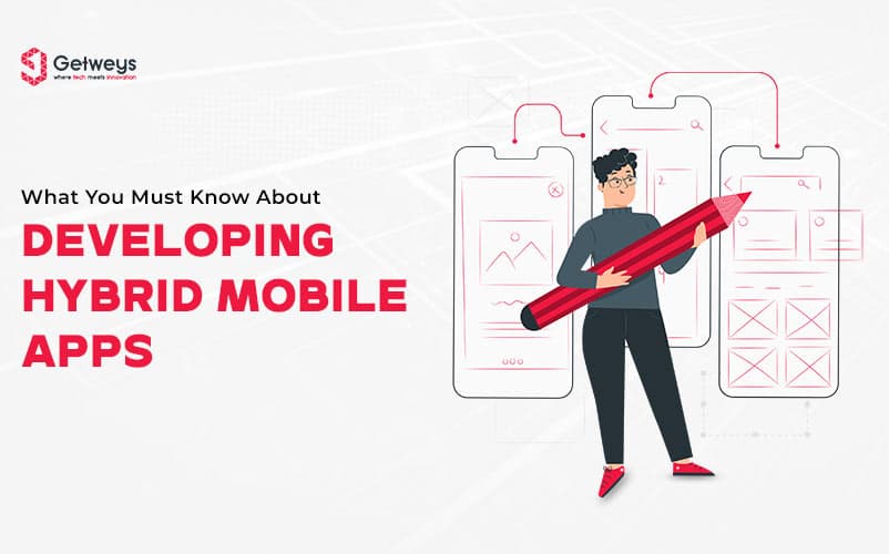 WHAT YOU MUST KNOW ABOUT DEVELOPING HYBRID MOBILE APPS